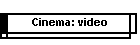 Cinema: video